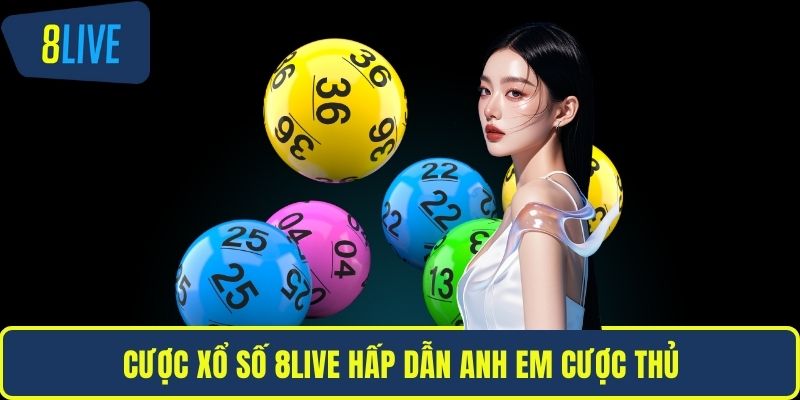 Cược xổ số 8LIVE hấp dẫn anh em cược thủ