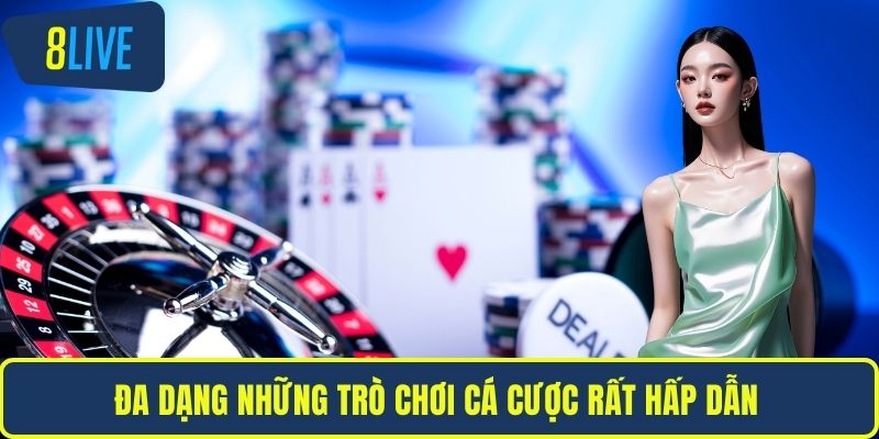 Đa dạng những trò chơi cá cược rất hấp dẫn 