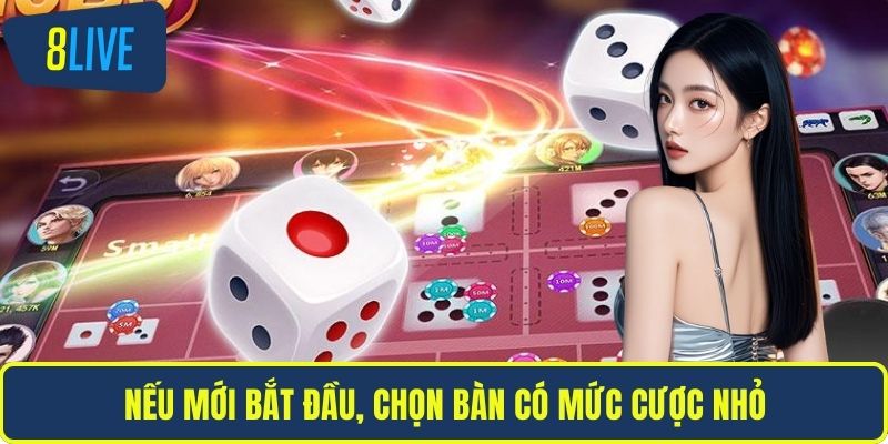 Nếu mới bắt đầu, chọn bàn có mức cược nhỏ