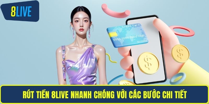 Rút tiền 8LIVE nhanh chóng với các bước chi tiết